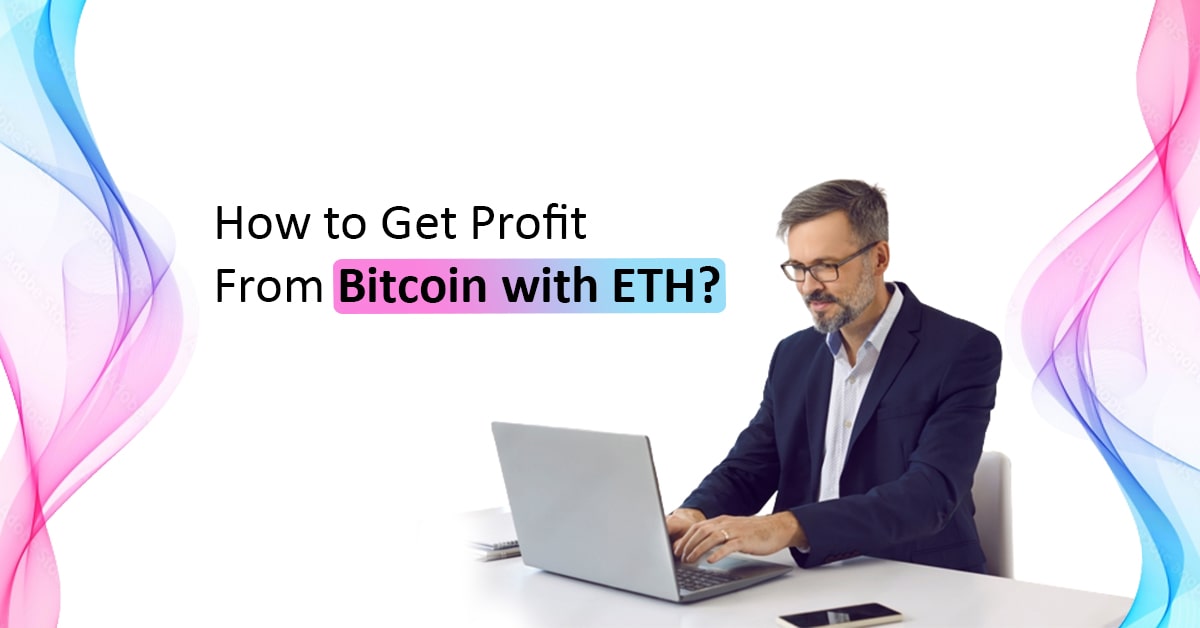 Get Profit from Bitcoin with ETH