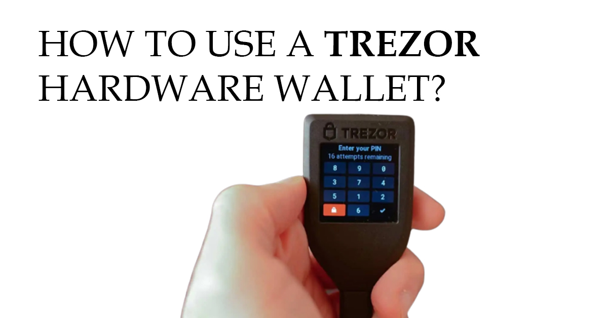 How to Use a Trezor Hardware Wallet? 