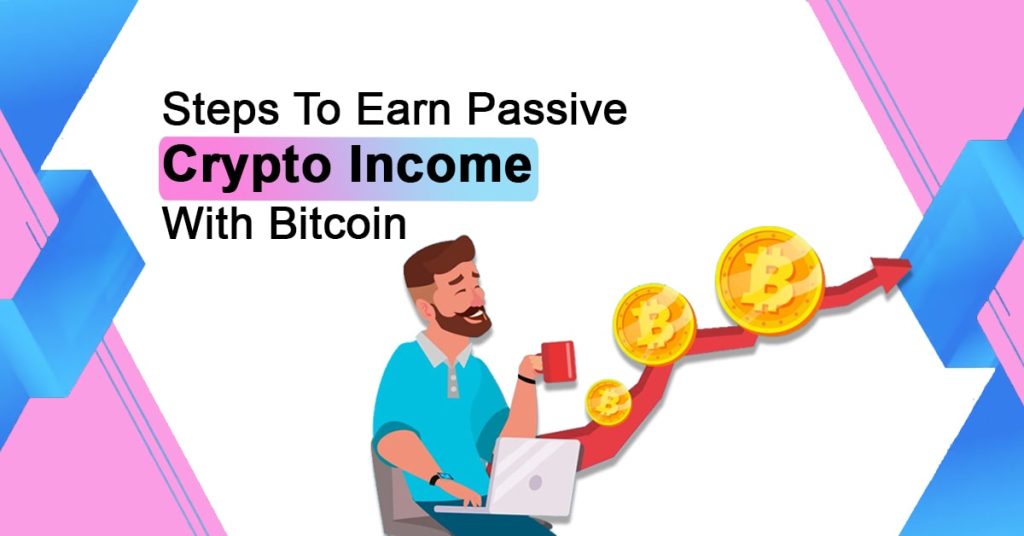 Steps To Earn Passive Crypto Income With Bitcoin