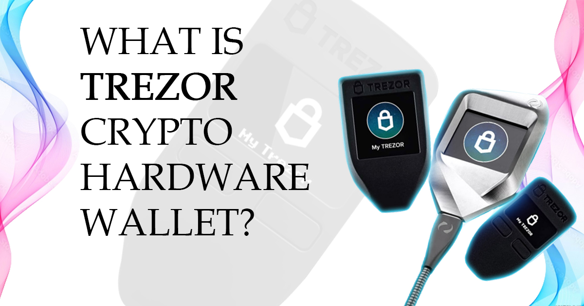 What is Trezor Crypto Hardware Wallet