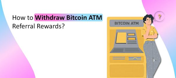Withdraw Bitcoin ATM Referral Rewards